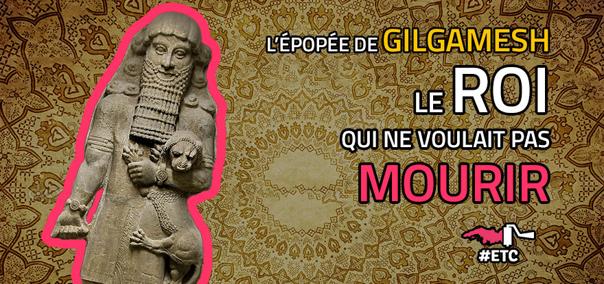 epopee-de-gilgamesh-le-roi-qui-ne-voulait-pas-mourir